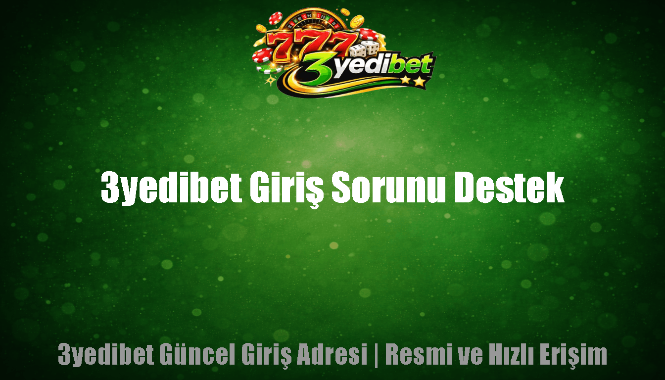 3yedibet Giriş Sorunu Destek